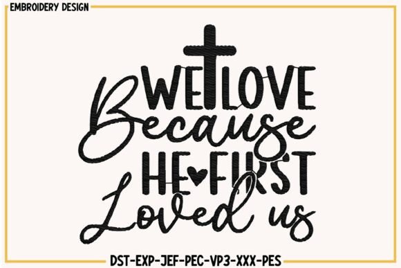 We Love Because Loved Us Embroidery